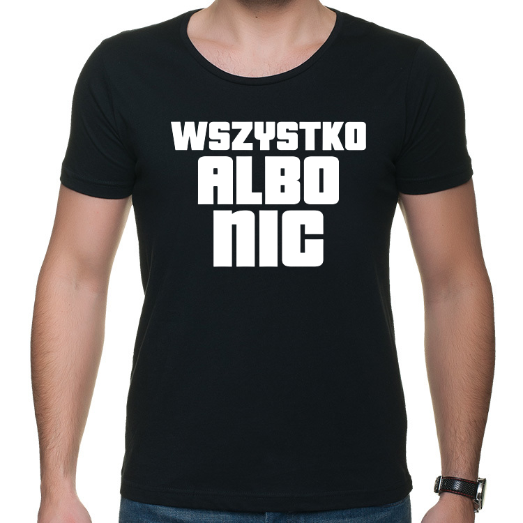 WSZYSTKO ALBO NIC - t-shirt z nadrukiem