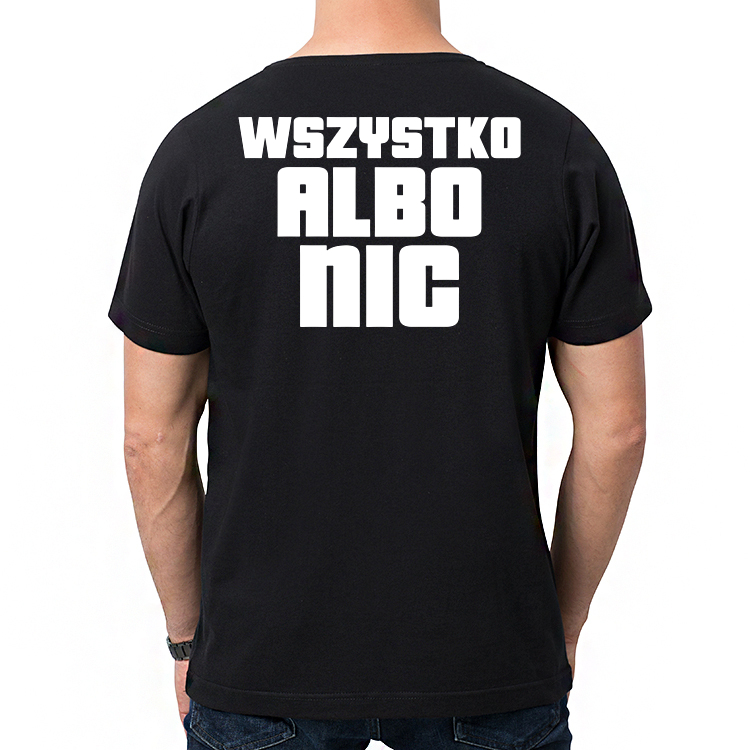 WSZYSTKO ALBO NIC - t-shirt z nadrukiem